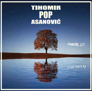 Povratak Prvoj Ljubavi / Return To The First Love - Tihomir Pop Asanović 