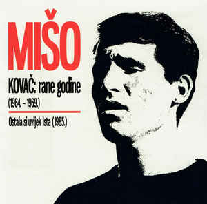 Rane Godine (1964. - 1969.) / Ostala Si Uvijek Ista (1985.) - Mišo Kovač