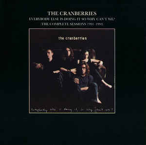 Everybody Else Is Doing It So Why Can't We? (The Complete Sessions 1991-1993) - The Cranberries