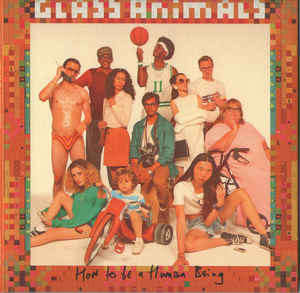 How To Be A Human Being - GLASS ANIMALS