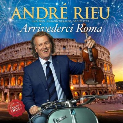 Arrivederci Roma - ANDRE RIEU