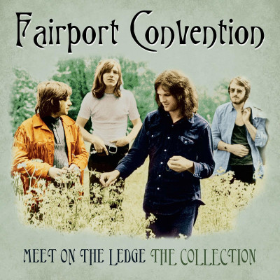 Meet On The Ledge The Collection - Fairport Convention