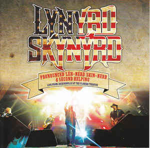 Pronounced 'Lĕh-'nérd 'Skin-'nérd & Second Helping Live From Jacksonville At The Florida Theatre - Lynyrd Skynyrd