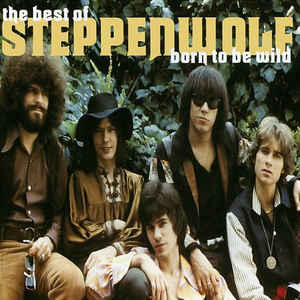 Born To Be Wild (The Best Of Steppenwolf) - Steppenwolf