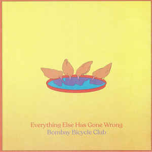 Everything Else Has Gone Wrong - Bombay Bicycle Club