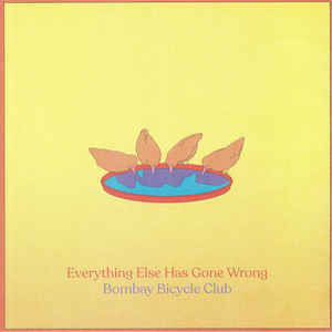 Everything Else Has Gone Wrong - Bombay Bicycle Club