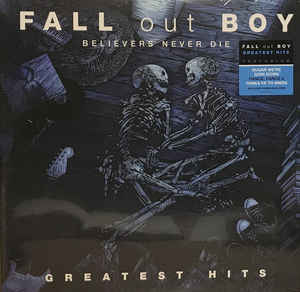 Believers Never Die - Greatest Hits - Fall Out Boy