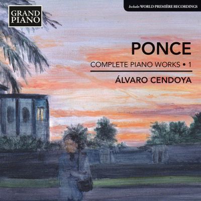 Complete Piano Works 1 - Ponce, Álvaro Cendoya