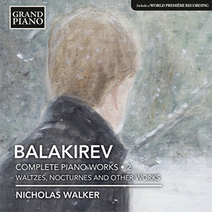 Complete Piano Works 2 (Waltzes, Nocturnes And Other Works) -  Balakirev, Nicholas Walker