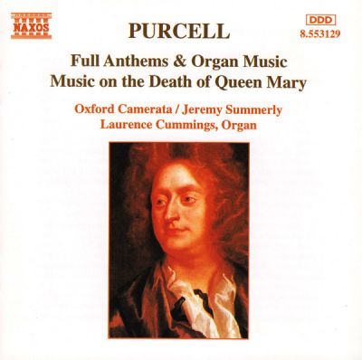 Full Anthems & Organ Music / Music On The Death Of Queen Mary - Purcell / Oxford Camerata, Jeremy Summerly, Laurence Cummings