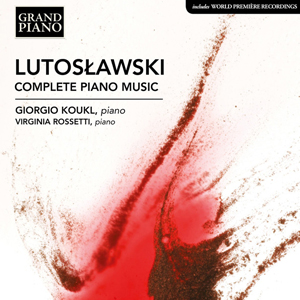 Complete Piano Music -  Lutosławski, Giorgio Koukl, Virginia Rossetti 