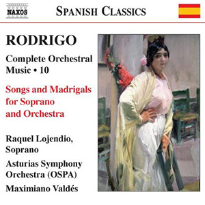 Complete Orchestral Music 10 - Songs And Madrigals For Soprano And Orchestra - Rodrigo, Raquel Lojendio, Asturias Symphony Orchestra, Maximiano Valdés 