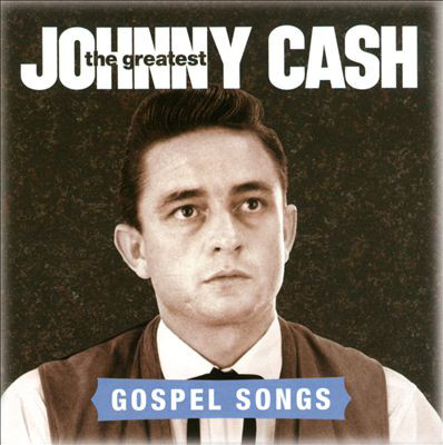  The Greatest: Gospel Songs - Johnny Cash 