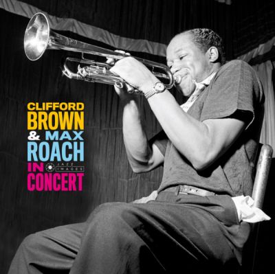 In Concert -  Clifford Brown & Max Roach
