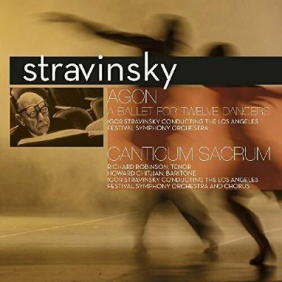 Agon  / Canticum Sacrum - Stravinsky - Igor Stravinsky Conducting The Los Angeles Festival Symphony Orchestra And Chorus