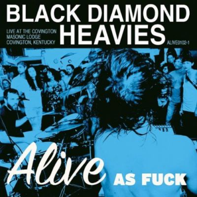 Alive As Fuck - Black Diamond Heavies 