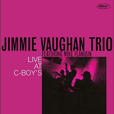 Live At C-Boy's - Jimmie Vaughan Trio Featuring Mike Flanigin 