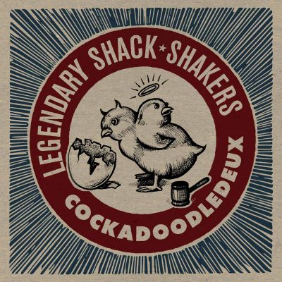 Cockadoodledeux - Legendary Shack Shakers