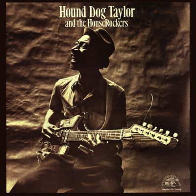 Hound Dog Taylor And The House Rockers -  Hound Dog Taylor & The House Rockers