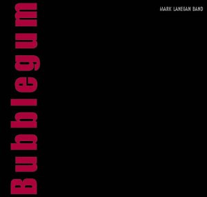 Bubblegum - Mark Lanegan Band 