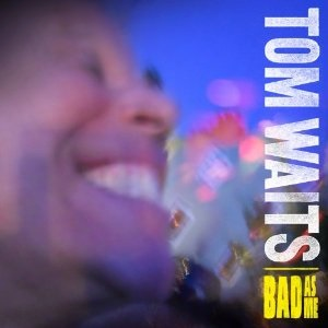 Bad As Me - Tom Waits 
