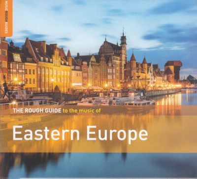 The Rough Guide To The Music Of Eastern Europe