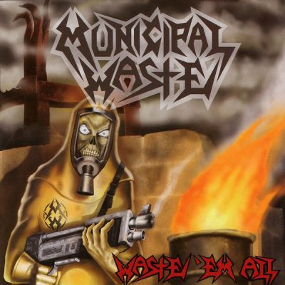 Waste 'Em All - Municipal Waste