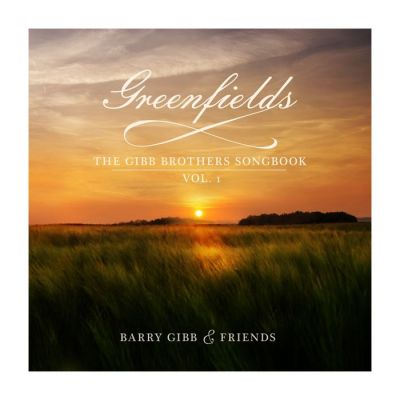 Greenfields: The Gibb Brothers' Songbook Vol. 1 - Barry Gibb & Friends