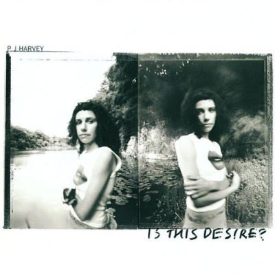 Is This Desire? - PJ Harvey