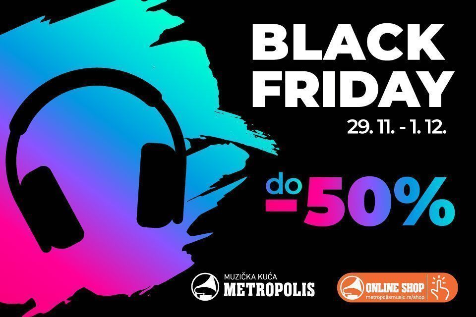 BLACK FRIDAY u Muzičkoj kući Metropolis