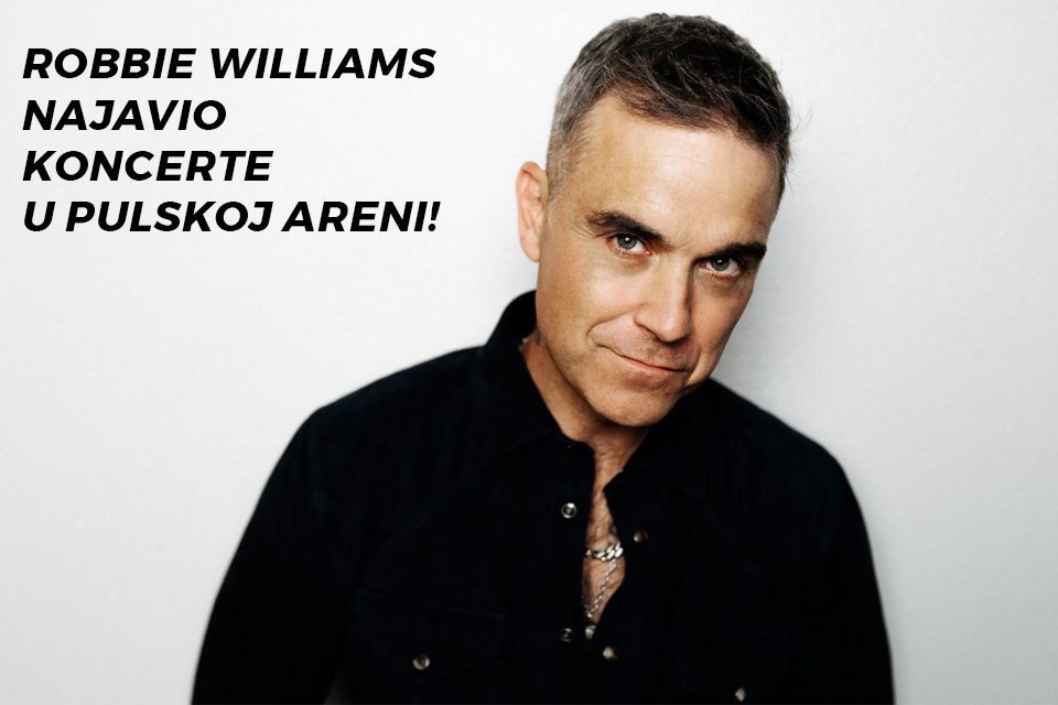 ROBBIE WILLIAMS NAJAVIO KONCERTE U PULSKOJ ARENI!