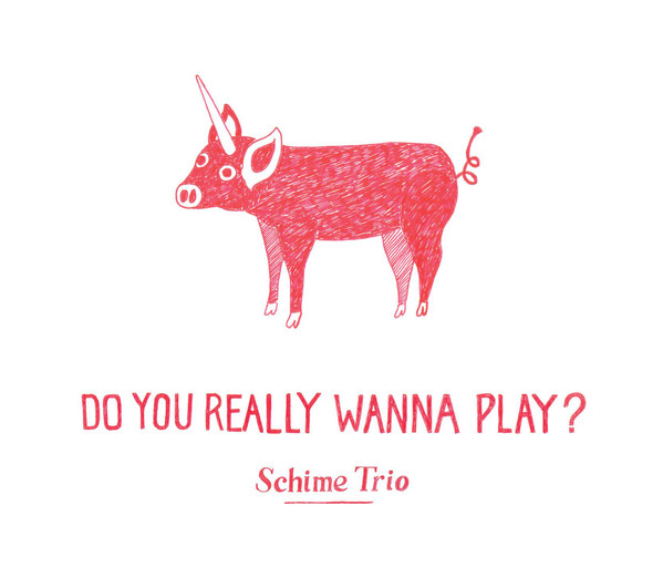 Do You Really Wanna Play? - Schime Trio