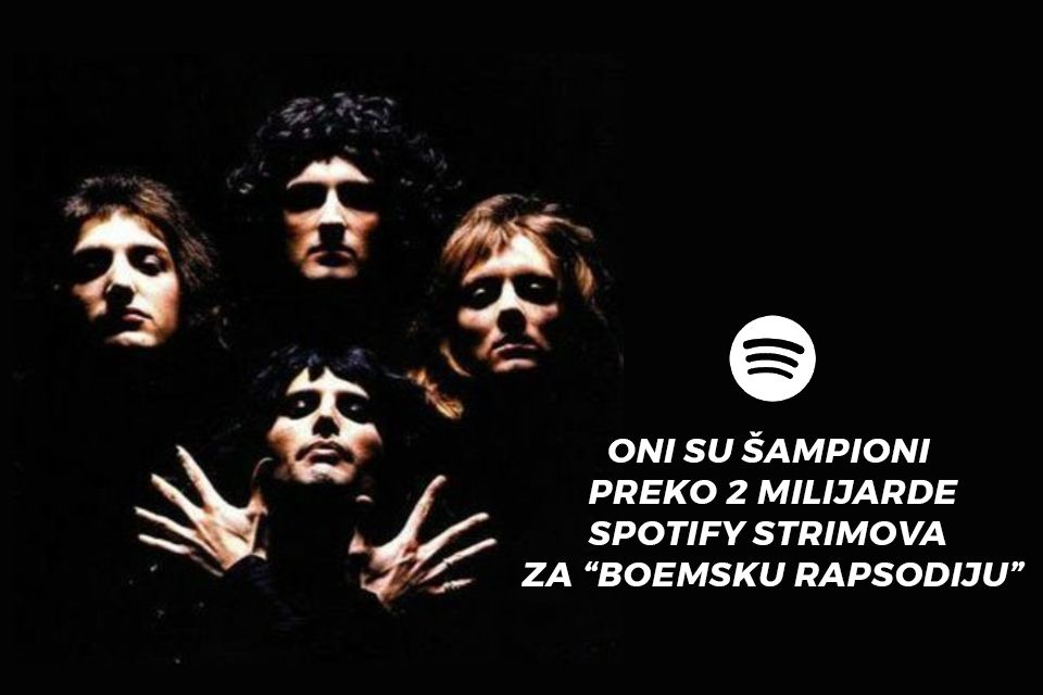 ONI SU ŠAMPIONI – PREKO 2 MILIJARDE SPOTIFY STRIMOVA ZA “BOEMSKU RAPSODIJU”