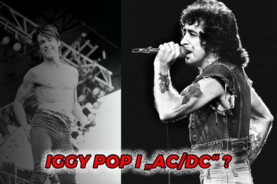 IGGY POP I „AC/DC“?